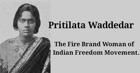 Pritilata Waddedar : The Fire Brand Woman of Indian Freedom Movement.