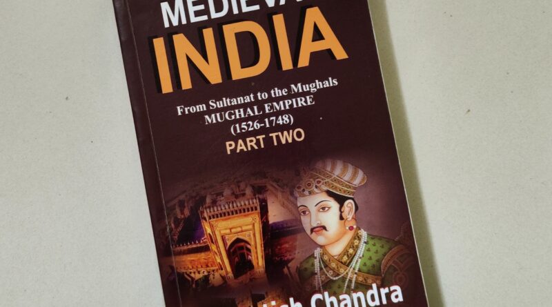 Medieval India: From Sultanat to the Mughals (1526-1748) by Satish Chandra