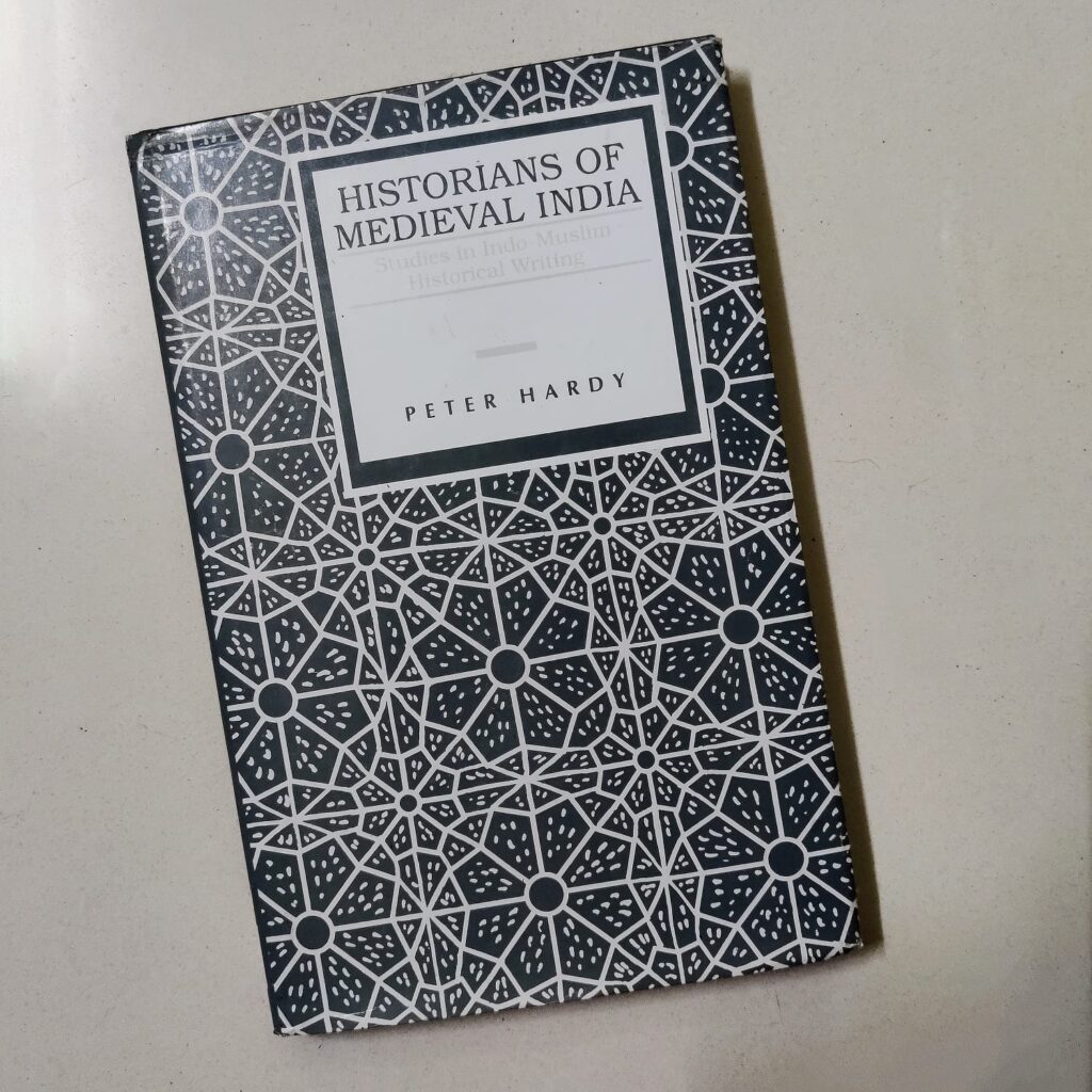 Historians of Medieval India: Studies in Indo-Muslim Historical Writings by Peter Hardy