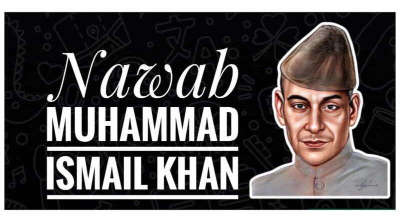 Nawab Mohammad Ismail Khan : Great Freedom Fighter of India who fought against the British Empire.